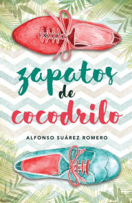 Title: Zapatos de cocodrilo, Author: Alfonso Suárez