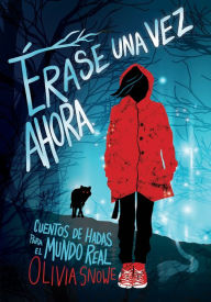 Title: Érase una vez ahora: Cuentos de hadas para el mundo real, Author: Olivia Snowe