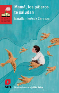 Title: Mamá, los pájaros te saludan, Author: Natalia. Jiménez Cardoso