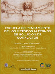 Title: Escuela de pensamiento de los metodos alternos de solucion de conflictos, Author: Francisco Javier Gorjon Gomez