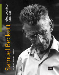 Title: Samuel Beckett electrónico: Samuel Beckett coclear, Author: Luz María Sánchez Cardona