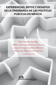 Title: Experiencias, retos y desafíos de la enseñanza de las políticas públicas en México, Author: Raúl Hernández Mar