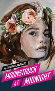 Title: Moonstruck at Midnight, Author: Alejandra Andrade