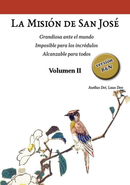 La Misiï¿½n de San Josï¿½. Volumen II (versiï¿½n B&N): Grandiosa ante el mundo. Imposible para los incrï¿½dulos. Alcanzable para todos.