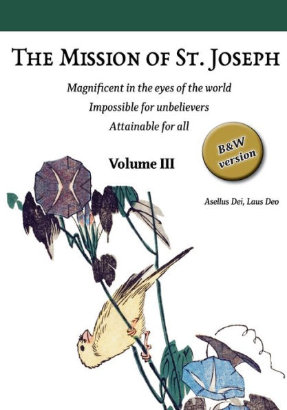 The Mission of St. Joseph. Vol III (B&W version): Magnificent in the eyes of the world. Impossible for unbelievers. Attainable for all