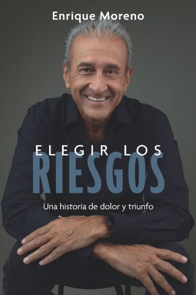 Elegir los riesgos: Una historia de dolor y triunfo