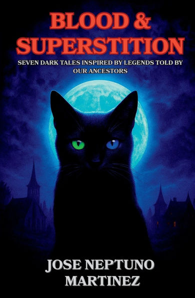 Blood & Superstition: Seven Dark Tales Inspired by Legends Told by Our Ancestors