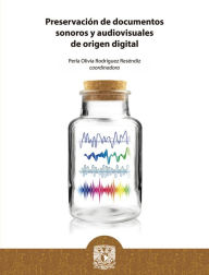 Title: Preservación de documentos sonoros y audiovisuales de origen digital, Author: Perla Olivia Rodríguez Reséndiz