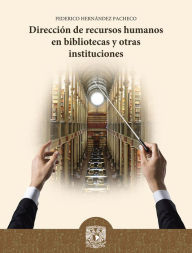 Title: Dirección de recursos humanos en bibliotecas y otras instituciones, Author: Federico Hernández Pacheco