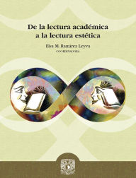 Title: De la lectura académica a la lectura estética, Author: Elsa M. Ramírez Leyva