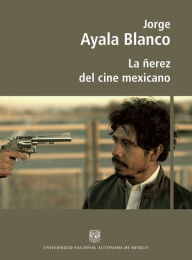 Title: La ñerez del cine mexicano, Author: Jorge Ayala Blanco