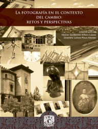 Title: La fotografía en el contexto del cambio, Author: Héctor Guillermo Alfaro López