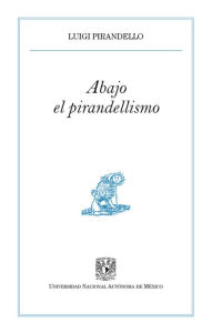 Title: Abajo el pirandellismo, Author: Luigi Pirandello