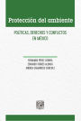 Protección del ambiente: Políticas, derechos y conflictos en México