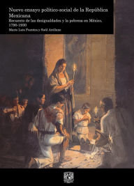 Title: Nuevo ensayo político-social de la República Mexicana. Recuento de las desigualdades y la pobreza en México, 1790-1930. vol. 1, Author: Mario Luis Fuentes Alcalá