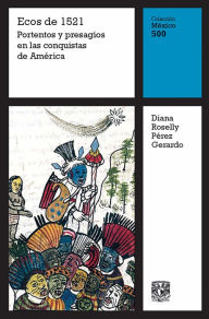 Title: Ecos de 1521: Portentos y presagios en las conquistas de América, Author: Diana Roselly PérezGerardo