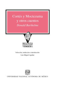 Title: Cortés y Moctezuma y otros cuentos, Author: Donald Barthelme