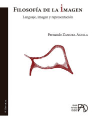 Title: Filosofía de la imagen: lenguaje, imagen y representación, Author: Fernando Zamora Águila