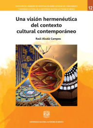 Title: Una visión hermenéutica del contexto cultural contemporáneo, Author: Raúl Alcalá Campos