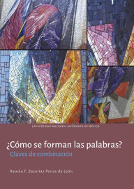 Title: ¿Cómo se forman las palabras? Claves de combinación, Author: Ramón Felipe Zacarías Ponce de León