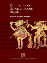Title: El inframundo de los antiguos mayas, Author: Roberto Romero Sandoval