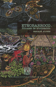 Title: Etnobarroco. Rituales de alucinación, Author: Enrique Flores