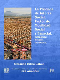 Title: La vivienda de interés social, factor de movilidad social y espacial Ixtapaluca, Estado de México, Author: Fernando Palma Galván