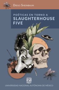 Title: Poéticas en torno a Slaughterhouse-Five, Author: Diego Sheinbaum Lerner