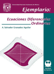 Title: Ejemplario: Ecuaciones Diferenciales Ordinarias, Author: Amado Salvador Granados Aguilar