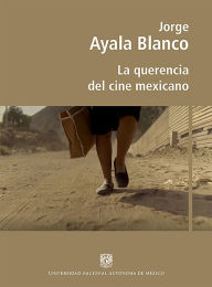 Title: La querencia del cine mexicano, Author: Jorge Ayala Blanco