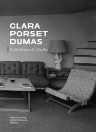 Title: Clara Porset Dumas. Reflexiones de diseño, Author: Adrián Martínez Moncada