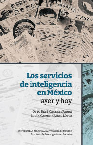 Title: Los servicios de inteligencia en México, ayer y hoy, Author: Otto René Cáceres Parra