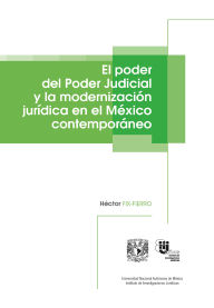 Title: El poder del Poder Judicial y la modernización jurídica en el México contemporáneo, Author: Héctor Fix-Fierro
