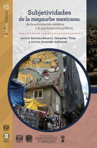 Title: Subjetividades de la megaurbe mexicana: de la articulación estética a la participación política, Author: Ivonne Sánchez Becerril