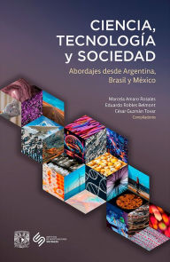 Title: Ciencia, tecnología y sociedad. Abordajes desde Argentina, Brasil y México, Author: Marcela Amaro Rosales