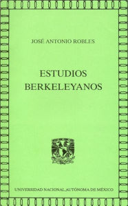 Title: Estudios berkeleyanos, Author: José Antonio Robles