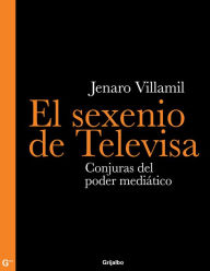 Title: El sexenio de Televisa, Author: Jenaro Villamil