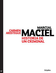 Title: Marcial Maciel: Historia de un criminal, Author: Carmen Aristegui