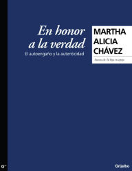 Title: En honor a la verdad: El autoengaño y la autenticidad, Author: Martha Alicia Chávez