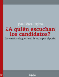 Title: ¿A quién escuchan los candidatos?, Author: José Perez-Espino