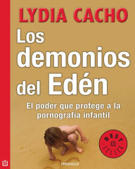 Title: Los demonios del Edén: El poder que protege a la pornografía infantil, Author: Lydia Cacho