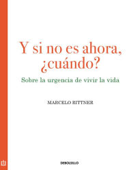 Title: Y si no es ahora, ¿cuándo?, Author: Marcelo Rittner