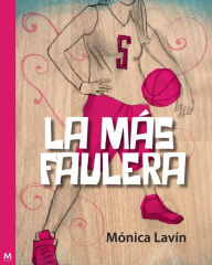 Title: La más faulera, Author: Mónica Lavín