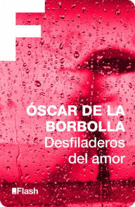 Title: Desfiladeros del amor, Author: Óscar de la Borbolla