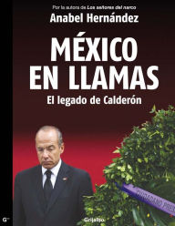 Title: México en Llamas: el legado de Calderón, Author: Anabel Hernández