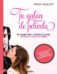 Title: Tu galán de película: De Johnny Depp a George Clooney. Encuentra tu estilo de hombre, Author: Doly Mallet