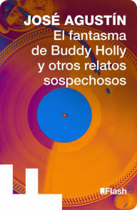 Title: El fantasma de Buddy Holly y otros sospechosos, Author: José Agustín