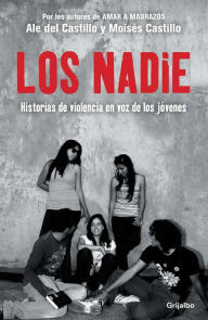 Title: Los Nadie: Historias de violencia en la voz de los jï¿½venes, Author: Ale del Castillo