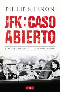 Title: JFK: caso abierto: La historia secreta del asesinato de Kennedy, Author: Philip Shenon