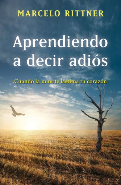 Aprendiendo a decir adiós (edición de aniversario): Cuando la muerte lastima tu corazón